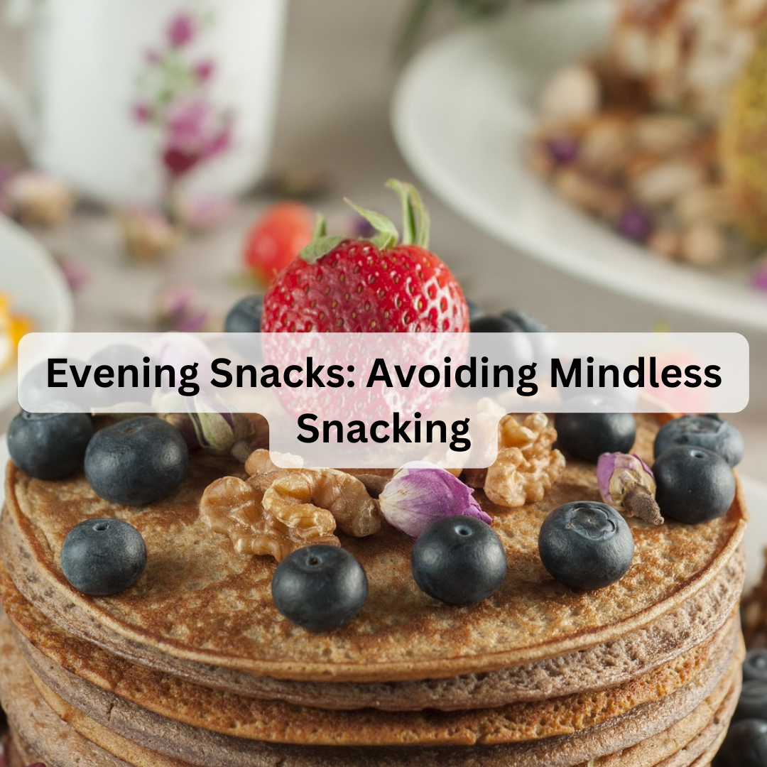 Evening Snacks: Avoiding Mindless Snacking